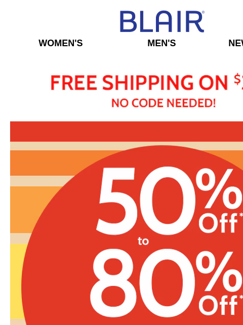 YOU! 📣 Everything is Marked 50%-80% Off! 📣 On the Whole. Entire. Site. Blair Women's Men's New Arrivals Free Shipping on $39+ No Code Needed! 50% to 80% Off Sitewide! Don't miss these
