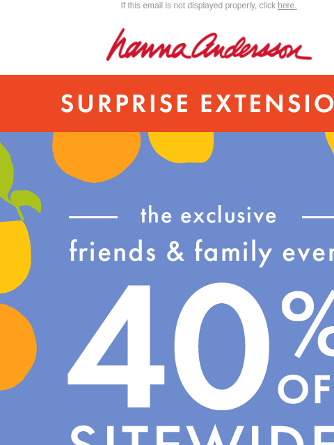 hannaandersson newsletter: Surprise! 🥳 40% Off Is Extended