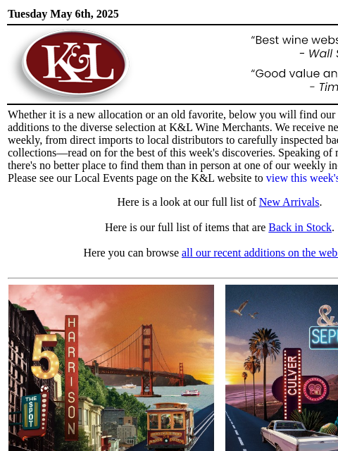 Our Newest Adds and Returning Favorites, All In One Place... Tuesday May 6th, 2025 View in Browser KL-emailheader.png Whether it is a new allocation or an old favorite, below you will find our most