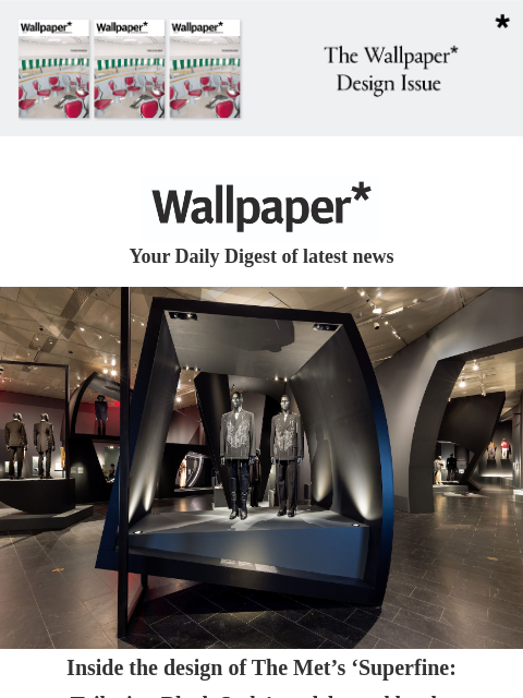 Plus, inside Apple's R&D lab, National Gallery's Sainsbury Wing revamp, Frieze NY guide ‌ ‌ ‌ ‌ ‌ ‌ ‌ ‌ ‌ ‌ ‌ ‌ ‌ Wallpaper* Your Daily Digest of latest news Exhibition at The Met Inside