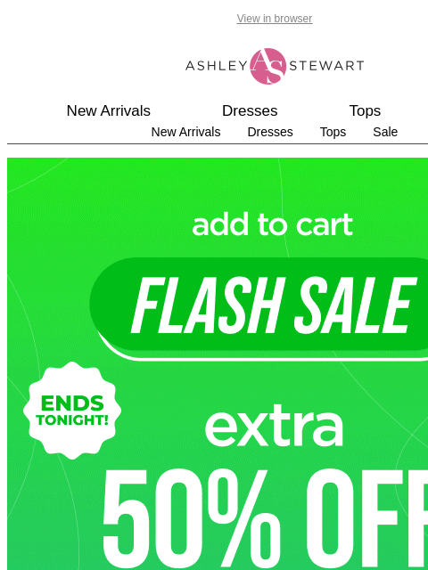 ashleystewart newsletter: 📢Extra 50% off Clearance Flash Sale Ends Tonight