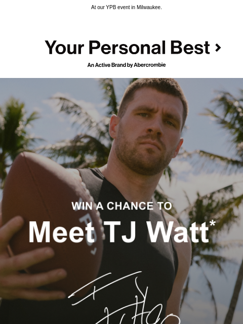 abercrombie newsletter: Win a chance to meet TJ Watt →