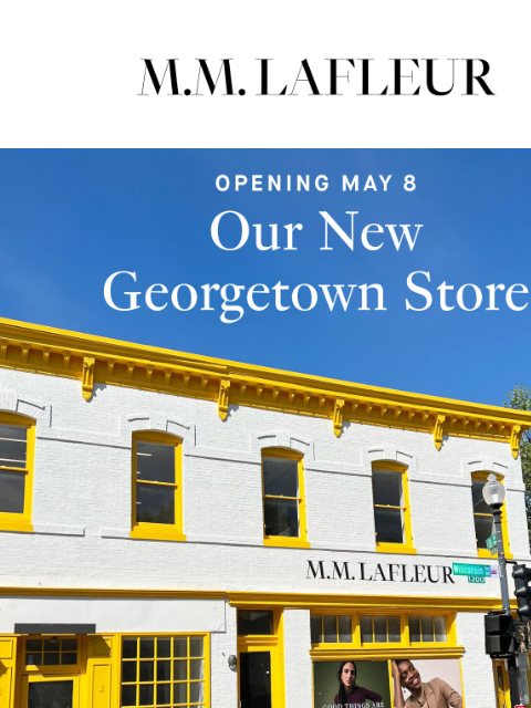 Plus, where we're headed next! MMLaFleur Opening May 8: Our New Georgetown Store. After years of love from our DC community, we're thrilled to announce our second location in the area! Open