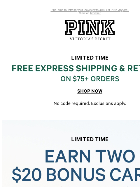 Plus, time to refresh your look(s) with 40% Off PINK Apparel. View on browser PINK Victoria's Secret VSCC Available Credit Introduction Shop Now Shop Now Shop Now feature cta cta Shop Now Shop Now