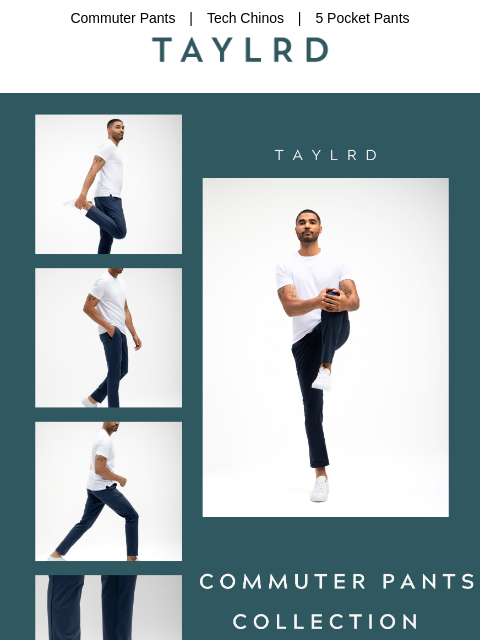 Commuter Pants | Tech Chinos | 5 Pocket Pants banner banner Facebook Instagram You received this email from TAYLRD Clothing. If you would like to unsubscribe, click here.
