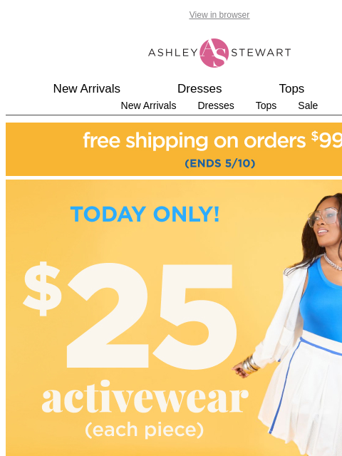 ashleystewart newsletter: $25 ACTIVEWEAR 🏃‍♀️ TODAY ONLY