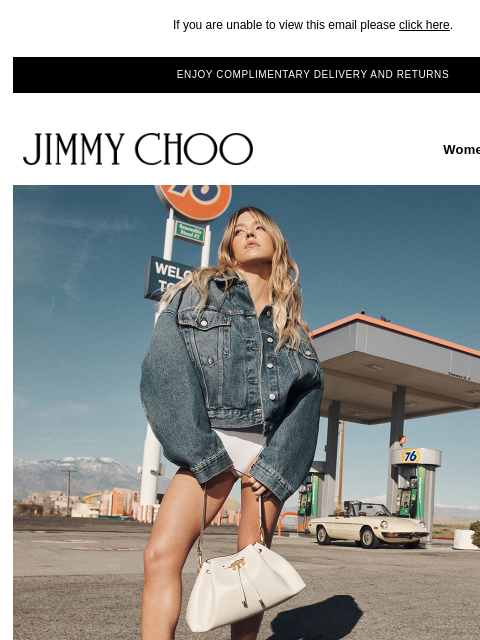 A new day-to-night style. If you are unable to view this email please click here. ENJOY COMPLIMENTARY DELIVERY AND RETURNS JIMMY CHOO Women Men Handbags JIMMY CHOO Women Men Handbags INTRODUCING THE