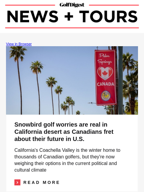 GolfDigest View in Browser Palm Springs, California Snowbird golf worries are real in California desert as Canadians fret about their future in US California's Coachella Valley is the winter home