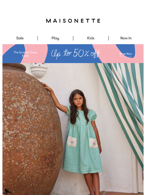 maisonette newsletter: Don’t Miss Up To 50% Off Summer Styles