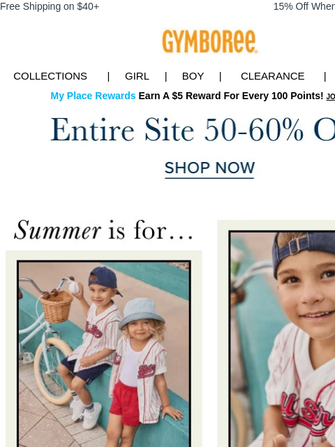 Bright picks for every adventure. Free Shipping on $40+ 15% Off When You Ship to Store* Collections | Girl | Boy | CLEARANCE | GIFT CARDS My Place Rewards Earn A $5 Reward For Every 100 Points! JOIN