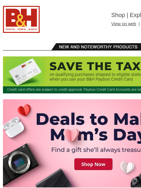 Free Shipping on most items B&H Shop | Explora | Used Dept View on web | Contact Us: 877-865-9088 New and Noteworthy Products The B&H Payboo Credit Card | Save the Tax on qualifying purchases