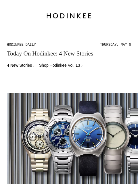 Today on Hodinkee... None: Citizen Celebrates 55 Years of Titanium Innovation | Hodinkee Daily – Thursday, May 8 | Today On Hodinkee: 4 New Stories 4 New Stories › Shop Hodinkee Vol. 13 › Citizen