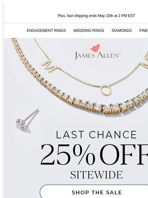 Don't let this be the sale that got away! Plus, fast shipping ends May 10th at 2 PM EST ENGAGEMENT RINGS WEDDING RINGS DIAMONDS FINE JEWELRY James Allen THE BEST WAY TO SAY, “I LOVE YOU!” Predict