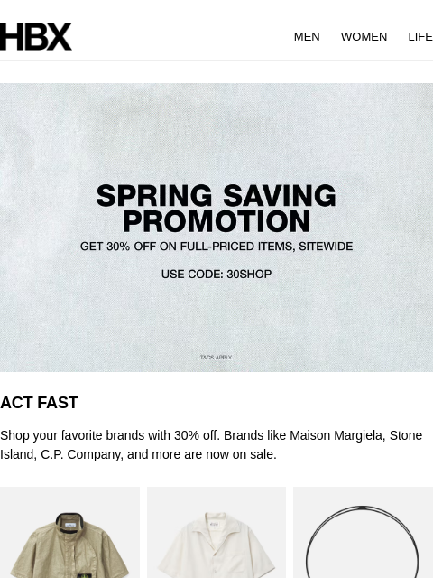HBX MEN WOMEN LIFE ACT FAST Shop your favorite brands with 30% off. Brands like Maison Margiela, Stone Island, CP Company, and more are now on sale. STONE ISLAND ORGANIC LOOK NYLON SHIRT MAISON