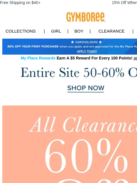 Shop new & last-chance styles Free Shipping on $40+ 15% Off When You Ship to Store* Collections | Girl | Boy | CLEARANCE | GIFT CARDS Apply for Credit Card Today My Place Rewards Earn A $5 Reward