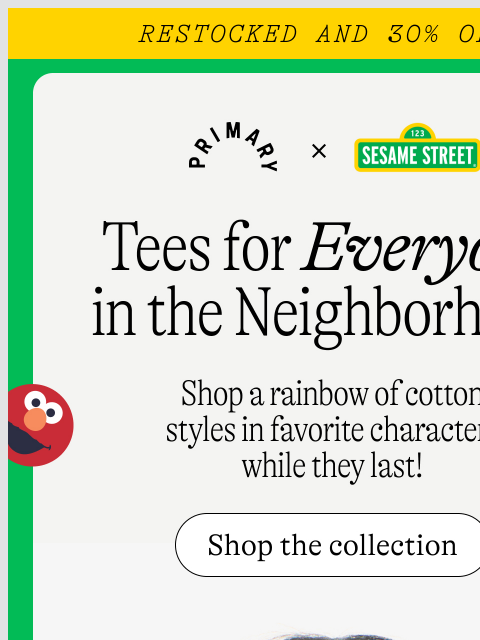 primary newsletter: Restocked! Sold-out Sesame Street tees are *finall...