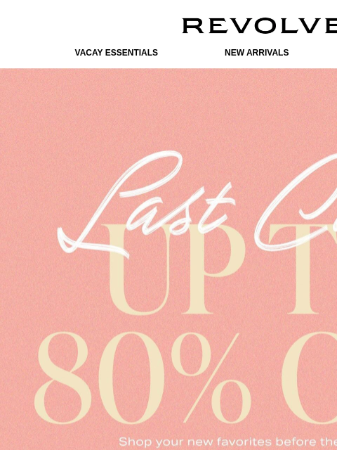 revolve newsletter: LAST CHANCE: UP TO 80% OFF