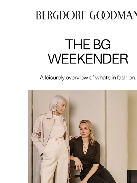 bergdorfgoodman newsletter: The BG Weekender: On Our Radar