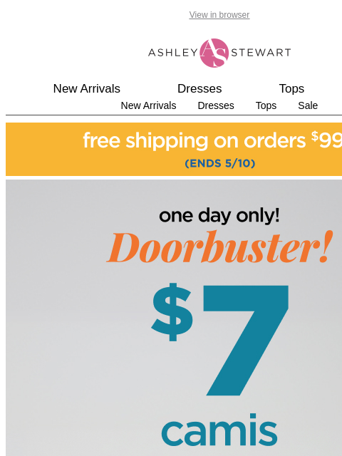 ashleystewart newsletter: 📢DOORBUSTER: $7 CAMIS IN-STORE + ONLINE