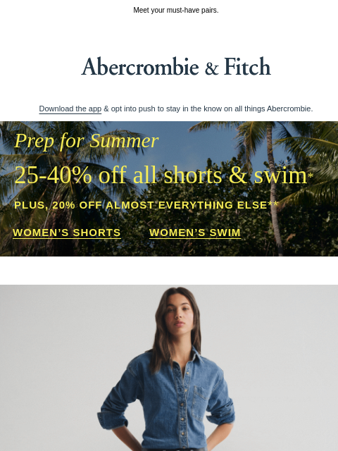 abercrombie newsletter: Since you're wearing shorts every day now...