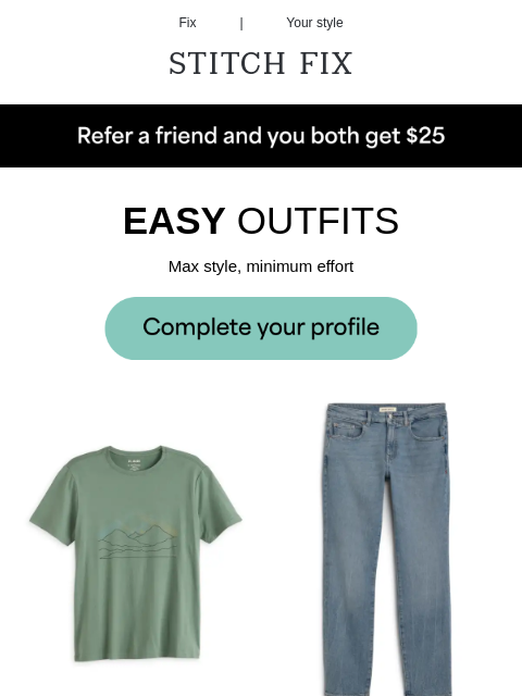 You deserve it - STYLE SNAPSHOT - This could be your Fix - FRESH FAVORITES - These styles could all be yours - NEW TO THE ROTATION - Fresh styles to wear all season long - EASY OUTFITS - Max style,