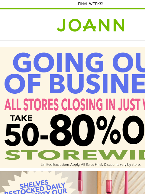 FINAL WEEKS! Joann.com® Going out of Business Shelves Restocked Daily Yarn & Needlearts Cricut & Accessories Thread All Fabric Craft Supplies Fine Art Supplies JOANN 100M Sewing Machine Strung