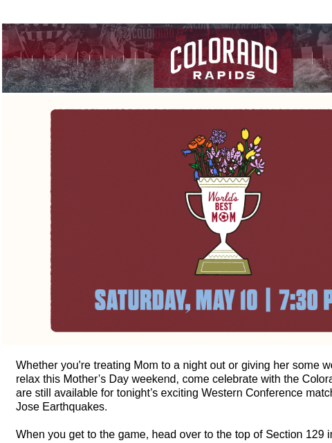 coloradorapids newsletter:  Celebrate Mother’s Day Weekend with the Rapids🌼