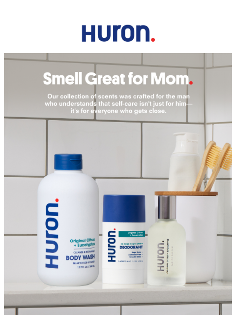 Huron Smell Great for Mom Huron Smell Great for Mom © Middle West Enterprises, Inc. New York, NY 10013 We tend to think we're fun, but you may not agree. Unsubscribe here.