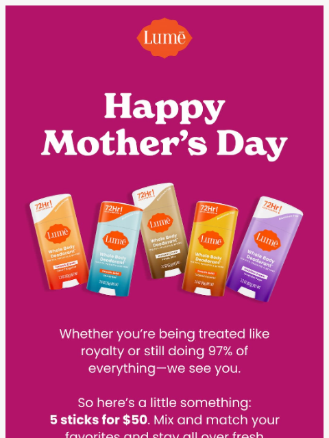 lumedeodorant newsletter: Happy Mother’s Day! Shop 5 for $50 Sticks 😍