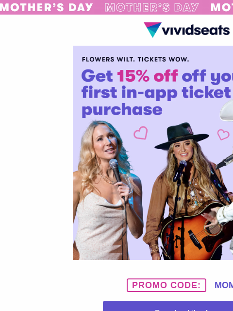 vividseats newsletter: Last Chance: 15% Off for Mother's Day 💐🎟️ 