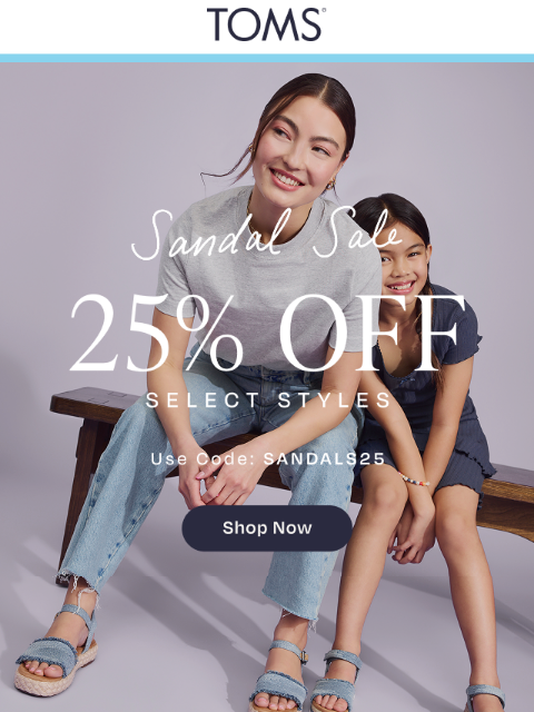 toms newsletter: Our Most-Loved Sandals are 25% Off