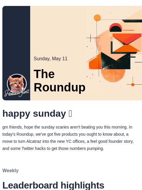 Plus, how one maker made $8K in two months Product Hunt Sunday, May 11 The Roundup happy sunday 🫶 gm friends, hope the sunday scaries aren't beating you this morning. In today's Roundup, we
