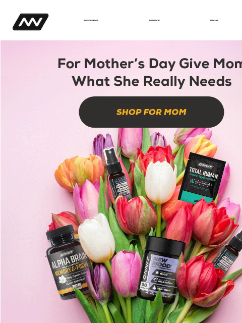 She deserves more than flowers SUPPLEMENTS NUTRITION FITNESS APPAREL Mother's Day Shop Onnit Focus Strength Balance Stress Sleep Instagram Facebook *These statements have not been evaluated by the