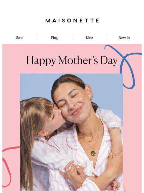 maisonette newsletter: Happy Mother's Day!