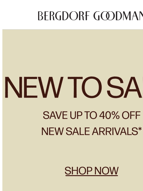 bergdorfgoodman newsletter: New To Sale: Up To 40% Off Designer Styles