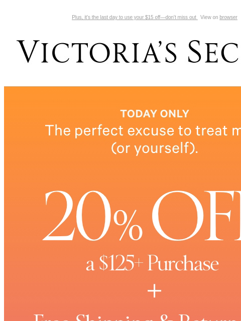 Plus, it's the last day to use your $15 off—don't miss out View on browser Victoria's Secret VSCC Available Credit Introduction Shop Now Shop Now Shop Now Display images to show real-time