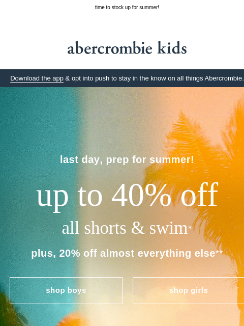 abercrombie newsletter: last day: up to 40% OFF all shorts & swim