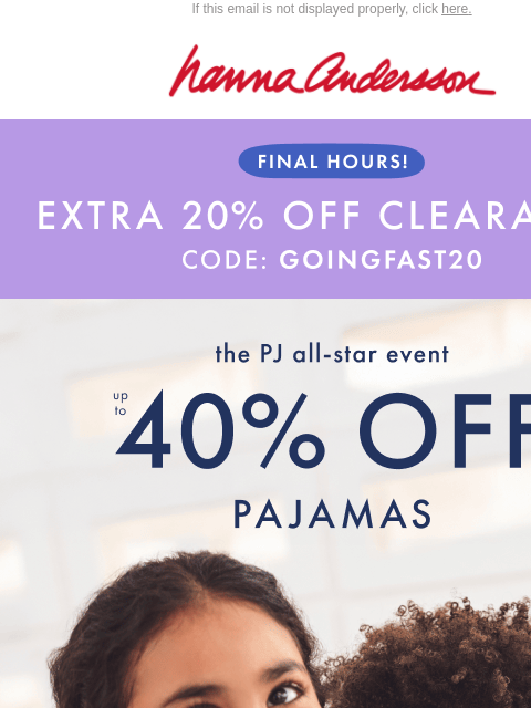 hannaandersson newsletter: 🚨 Last Day: Up To 40% Off PJs + Extra 20% Off Cle...