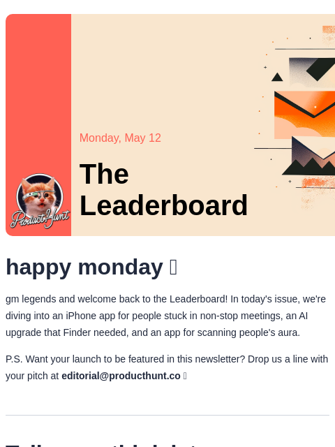 Plus, an app for meeting fatigue Product Hunt Monday, May 12 The Leaderboard happy monday 😴 gm legends and welcome back to the Leaderboard! In today's issue, we're diving into an iPhone app for