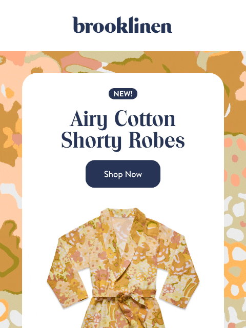 brooklinen newsletter: NEW Easy, Breezy, Airy Cotton Shorty Robes