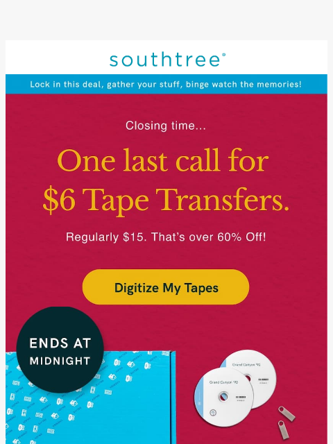 southtree newsletter: Ends TONIGHT ($6 Tape Transfers)