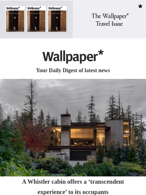 Inside a Whistler cabin. Plus, TAG Heuer and Kith's Formula 1 watch collaboration, and the best of London Craft Week ‌ ‌ ‌ ‌ ‌ ‌ ‌ ‌ ‌ ‌ ‌ ‌ ‌ Wallpaper* Your Daily Digest of latest news Athens