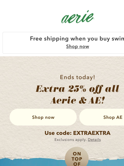 Extra 25% off all Aerie & AE (That's on top of 40% off all swim! 😉) ‌ ‌ ‌ ‌ ‌ ‌ ‌ ‌ ‌ ‌ ‌ ‌ ‌ ‌ ‌ ‌ ‌ ‌ ‌ ‌ ‌ ‌ ‌ ‌ ‌ ‌ ‌ ‌ ‌ ‌ ‌ ‌ ‌ ‌ ‌ ‌ ‌ ‌ ‌ ‌ ‌ ‌ ‌ ‌ ‌ ‌ ‌ ‌ ‌ ‌ ‌ ‌ ‌ ‌ ‌ ‌ ‌ ‌ ‌ ‌ ‌ ‌ ‌