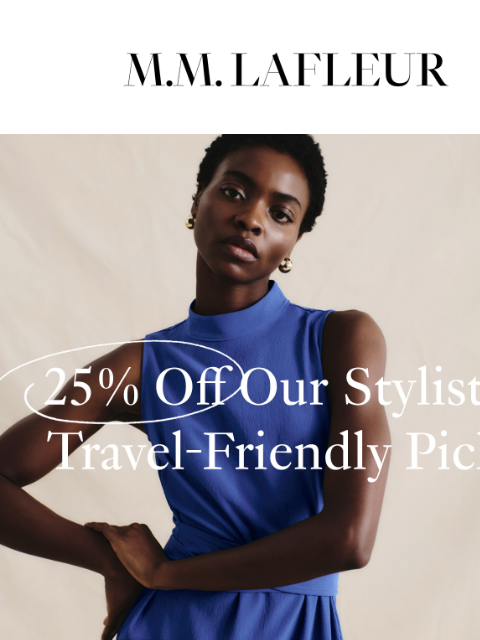 Ends tomorrow! MMLaFleur 25% Off Our Stylists' Travel-Friendly Picks. Wondering what to pack for your upcoming (and well-deserved) PTO? Our store stylists have some thoughts. Use code SUMMERTRIP to