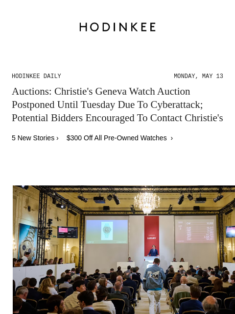 Today on Hodinkee... Auctions: Christie's Geneva Watch Auction Postponed Until Tuesday Due To Cyberattack; Potential Bidders Encouraged To Contact Christie's | Hodinkee Daily – Monday, May 13 |