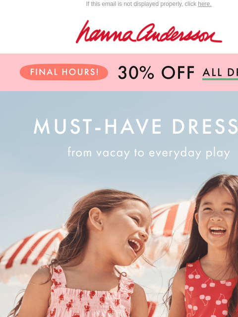 hannaandersson newsletter: Must-Have Dresses 30% Off | Final Hours!