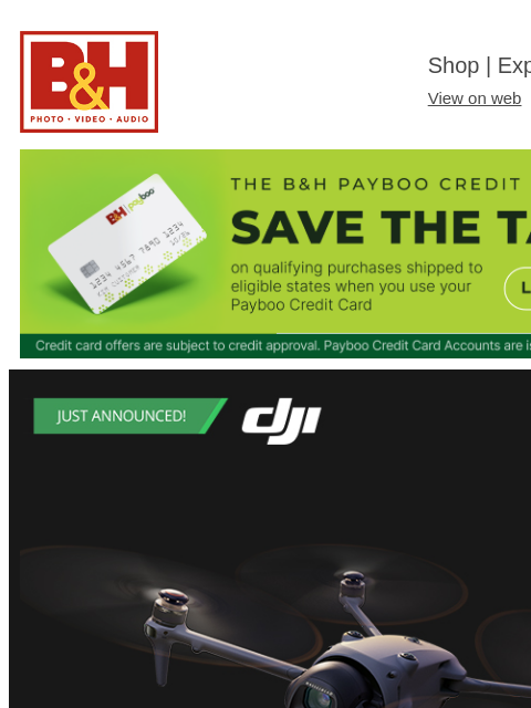 Just Announced B&H Shop | Explora | Used Dept View on web | Contact Us: 877-865-9088 Exclusive benefits when you use the Payboo Credit Card | Save the Tax | You pay the tax, we pay you back