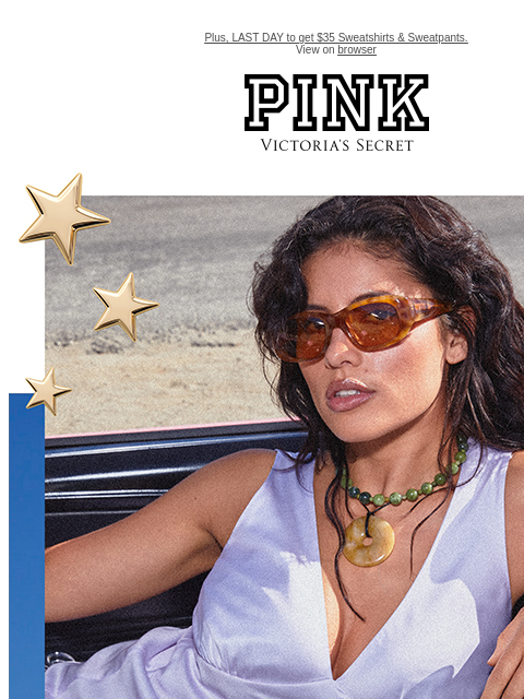 Plus, LAST DAY to get $35 Sweatshirts & Sweatpants. View on browser PINK Victoria's Secret feature cta cta Today Only 40% Off a Full-Priced Item Online only. Code 40SAVE. Excludes select third-