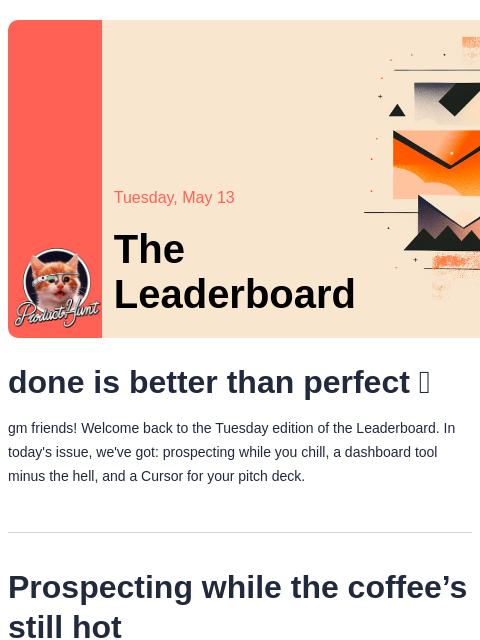 done is better than perfect 🫶 Product Hunt Tuesday, May 13 The Leaderboard done is better than perfect 🫶 gm friends! Welcome back to the Tuesday edition of the Leaderboard. In today's issue, we