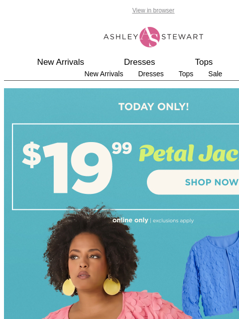 ashleystewart newsletter: TODAY ONLY🚨$19.99 Cropped Petal Jacket
